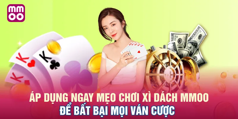Áp dụng ngay mẹo chơi Xì Dách MMOO để bất bại mọi ván cược