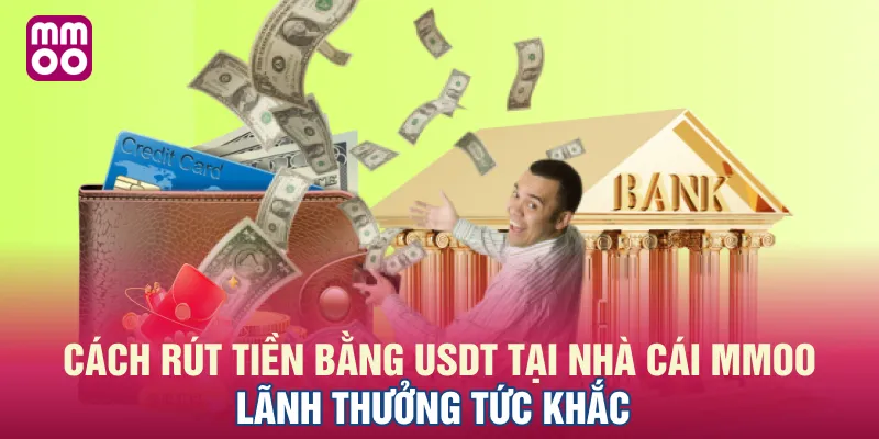 Cách Rút Tiền Bằng USDT Tại Nhà Cái MMOO  Lãnh Thưởng Tức Khắc