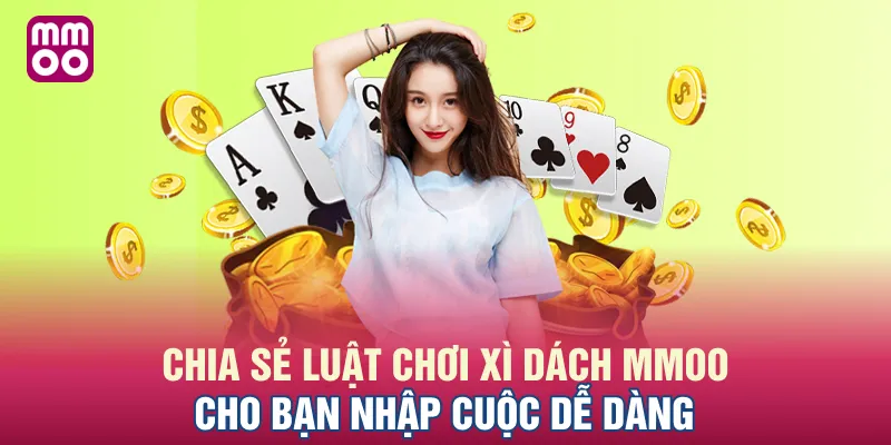 Chia sẻ luật chơi Xì Dách MMOO cho bạn nhập cuộc dễ dàng