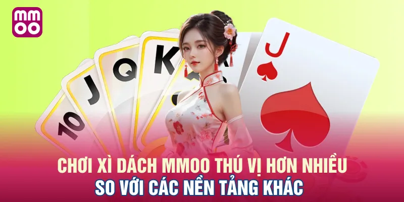 Chơi Xì Dách MMOO thú vị hơn nhiều so với các nền tảng khác