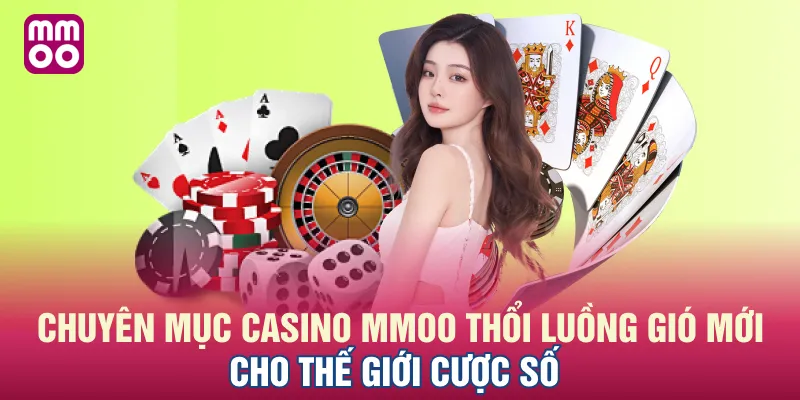Chuyên mục casino MMOO thổi luồng gió mới cho thế giới cược số