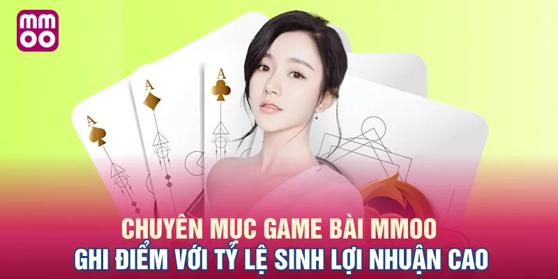 Chuyên mục game bài MMOO ghi điểm với tỷ lệ sinh lợi nhuận cao