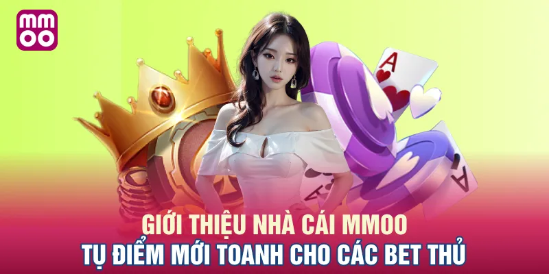 Giới Thiệu Nhà Cái MMOO - Tụ Điểm Mới Toanh Cho Các Bet Thủ