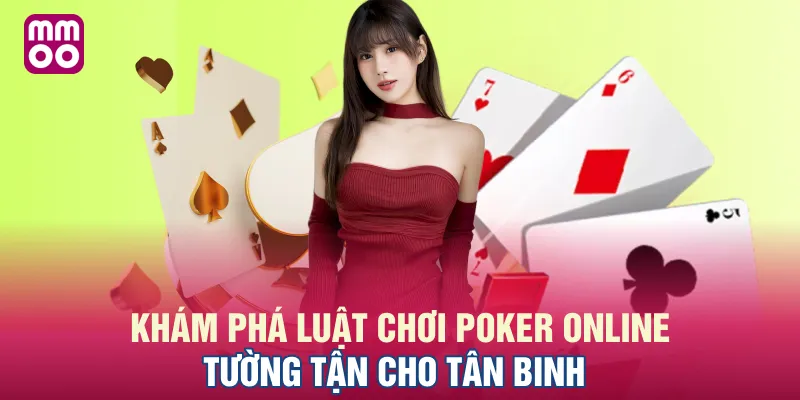 Khám phá luật chơi Poker online tường tận cho tân binh