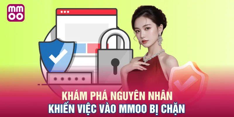 Khám phá nguyên nhân khiến việc vào MMOO bị chặn