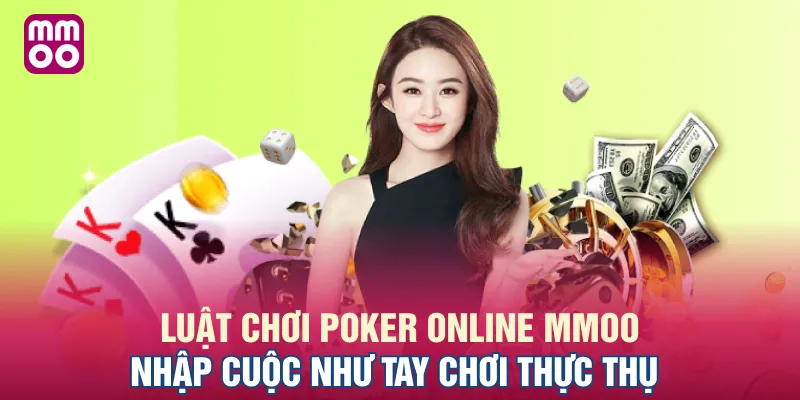 Luật Chơi Poker Online MMOO - Nhập Cuộc Như Tay Chơi Thực Thụ