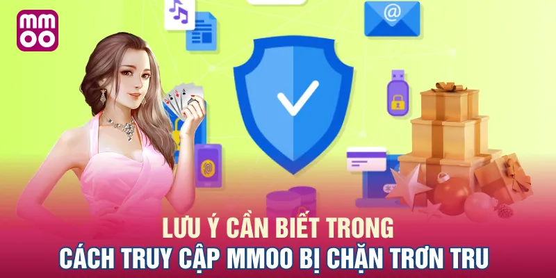 Lưu ý cần biết trong cách truy cập MMOO bị chặn trơn tru