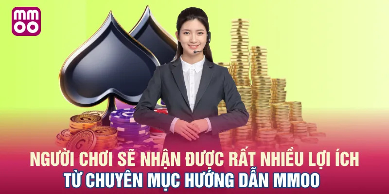 Người chơi sẽ nhận được rất nhiều lợi ích từ chuyên mục hướng dẫn MMOO