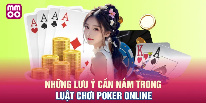 Những lưu ý cần nắm trong luật chơi Poker online