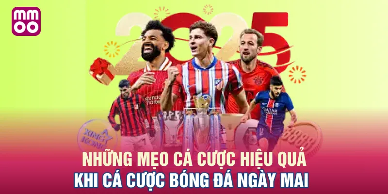 Những mẹo cá cược hiệu quả khi cá cược bóng đá ngày mai