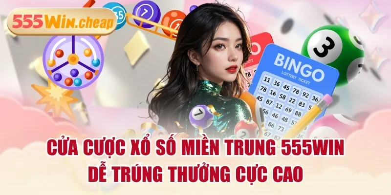 Cửa Cược Xổ Số Miền Trung 555wim – Tỷ Lệ Trúng Thưởng Cao Hàng Đầu Hiện Nay